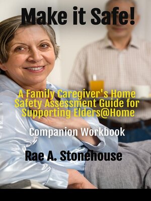 cover image of Make it Safe! a Family Caregiver's Home Safety Assessment Guide for Supporting Elders@ Home--Companion Workbook